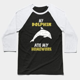 My Dolphin Ate My Homework Funny Excuse Baseball T-Shirt